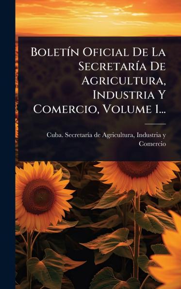 BoletÃ-n Oficial De La SecretarÃ-a De Agricultura Industria Y Comercio Volume 1...