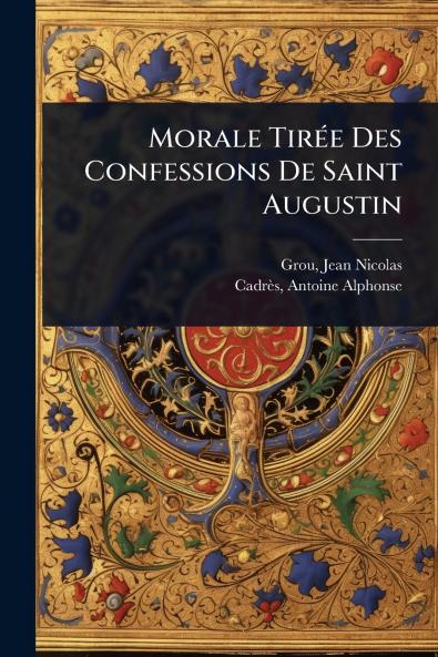 Morale TirÃ(c)e Des Confessions De Saint Augustin