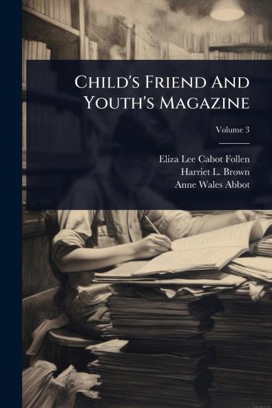 Child's Friend And Youth's Magazine