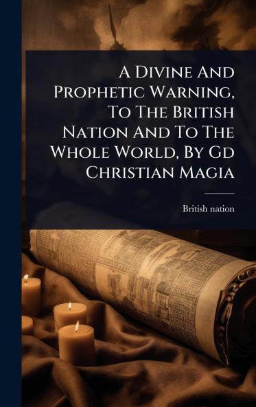 Divine And Prophetic Warning To The British Nation And To The Whole World By Gd Christian Magia