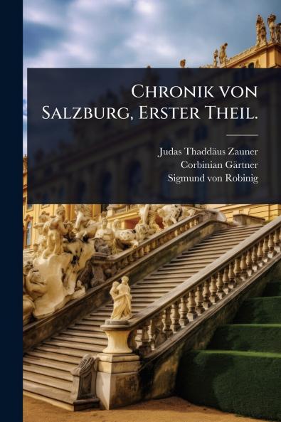 Chronik von Salzburg Erster Theil.