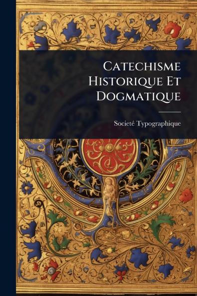 Catechisme Historique Et Dogmatique