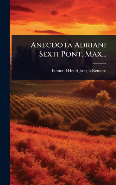Anecdota Adriani Sexti Pont. Max...
