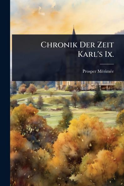 Chronik Der Zeit Karl's Ix.