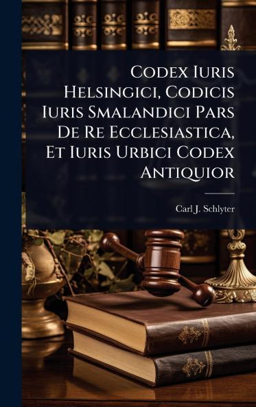 Codex Iuris Helsingici Codicis Iuris Smalandici Pars De Re Ecclesiastica Et Iuris Urbici Codex Antiquior