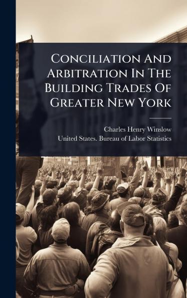 Conciliation And Arbitration In The Building Trades Of Greater New York