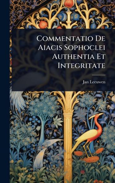 Commentatio De Aiacis Sophoclei Authentia Et Integritate