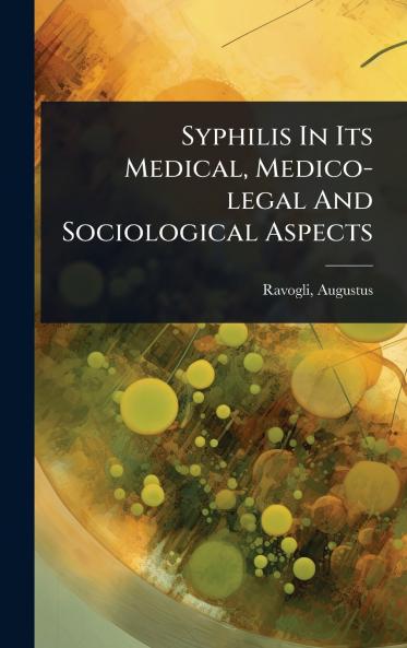 Syphilis In Its Medical Medico-legal And Sociological Aspects