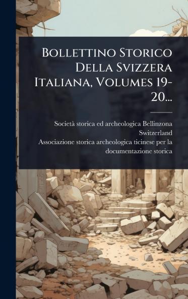 Bollettino Storico Della Svizzera Italiana Volumes 19-20...