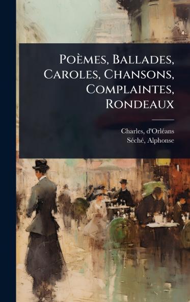 Poèmes Ballades Caroles Chansons Complaintes Rondeaux