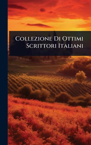 Collezione Di Ottimi Scrittori Italiani