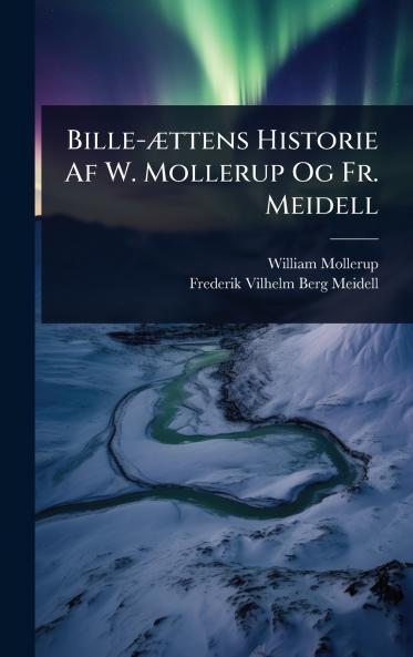 Bille-Ã]ttens Historie Af W. Mollerup Og Fr. Meidell