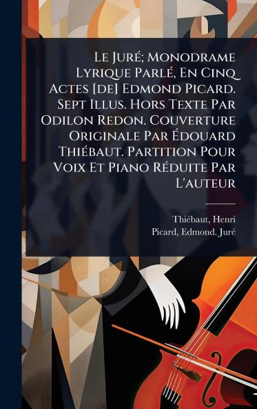JurÃ(c); Monodrame Lyrique ParlÃ(c) En Cinq Actes [de] Edmond Picard. Sept Illus. Hors Texte Par Odilon Redon. Couverture Originale Par Ã&#137;douard ThiÃ(c)baut. Partition Pour Voix Et Piano RÃ(c)duite Par L'auteur