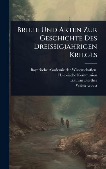 Briefe Und Akten Zur Geschichte Des Dreissigjährigen Krieges