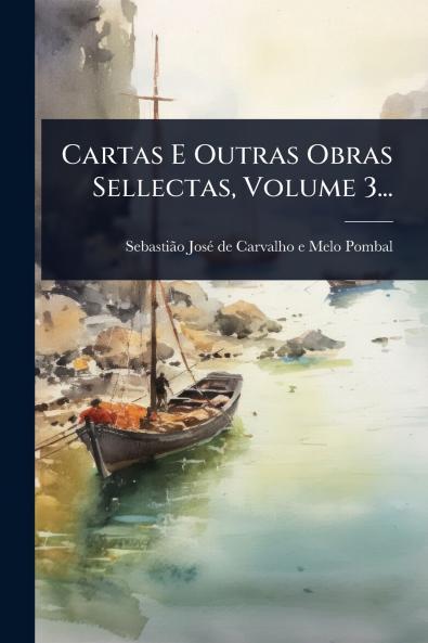 Cartas E Outras Obras Sellectas Volume 3...
