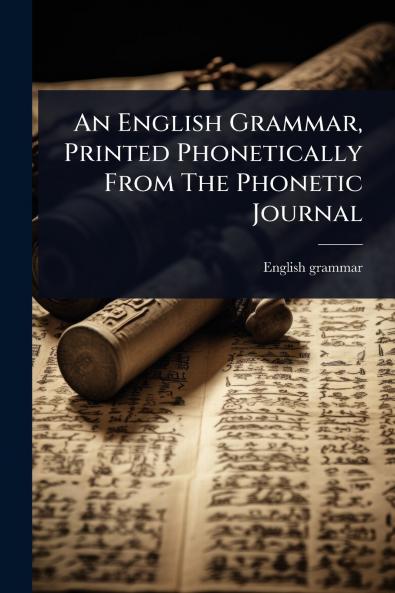 English Grammar Printed Phonetically From The Phonetic Journal