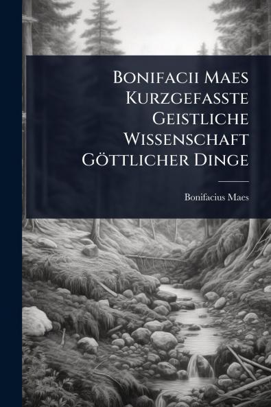 Bonifacii Maes KurzgefaÃ&#159;te Geistliche Wissenschaft Göttlicher Dinge