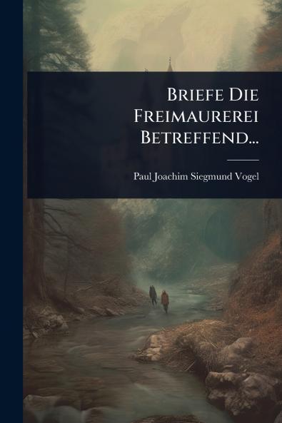 Briefe Die Freimaurerei Betreffend...