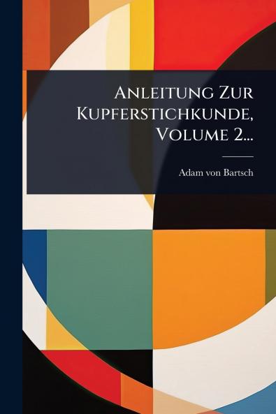 Anleitung Zur Kupferstichkunde Volume 2...