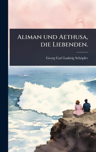 Aliman und Aethusa die Liebenden.
