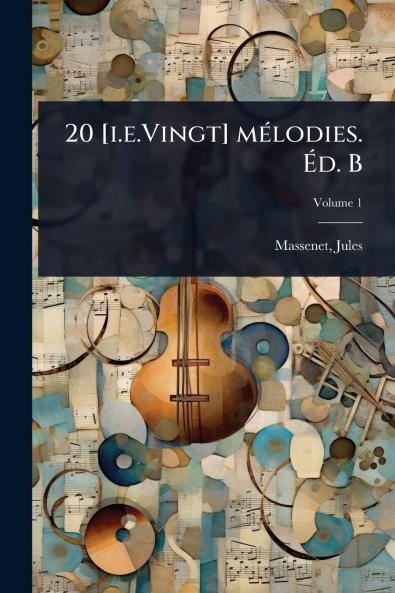 20 [i.e.Vingt] mÃ(c)lodies. Ã&#137;d. B