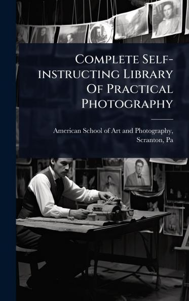 Complete Self-instructing Library Of Practical Photography