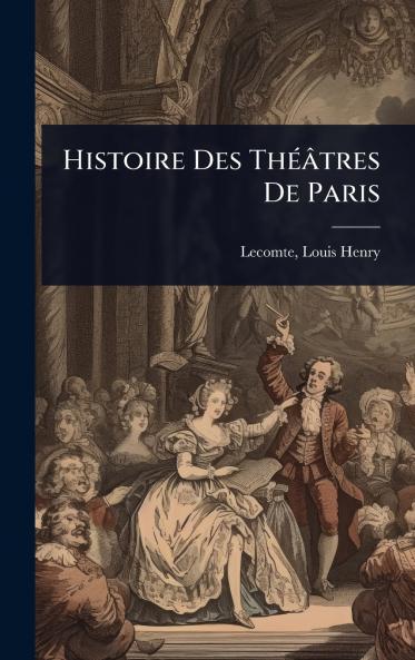 Histoire Des ThÃ(c)âtres De Paris