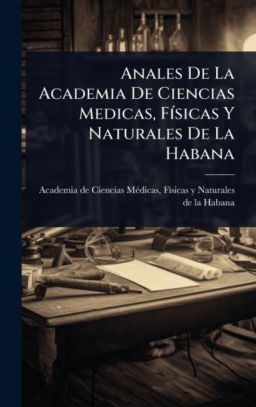 Anales De La Academia De Ciencias Medicas FÃ-sicas Y Naturales De La Habana