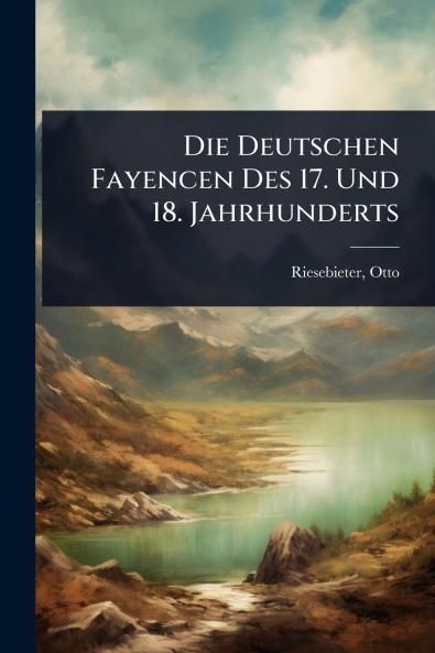 Deutschen Fayencen Des 17. Und 18. Jahrhunderts