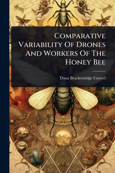 Comparative Variability Of Drones And Workers Of The Honey Bee