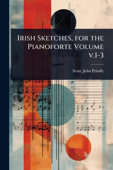 Irish Sketches for the Pianoforte Volume v.1-3