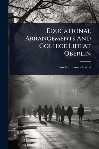 Educational Arrangements And College Life At Oberlin