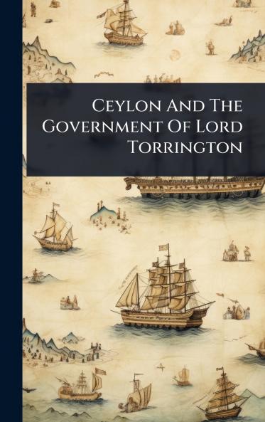 Ceylon And The Government Of Lord Torrington
