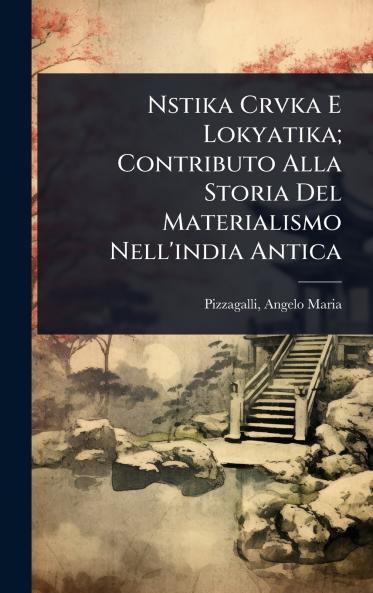 Nstika Crvka E Lokyatika; Contributo Alla Storia Del Materialismo Nell'india Antica
