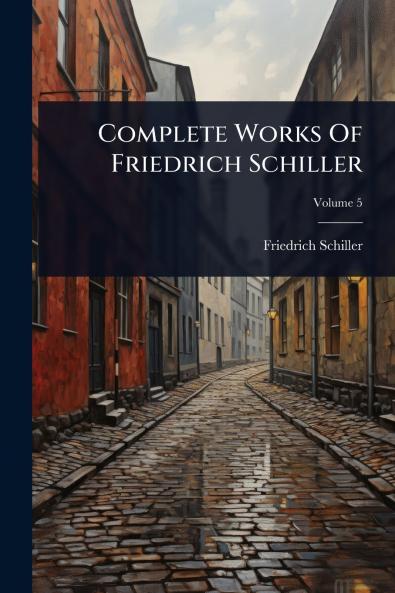 Complete Works Of Friedrich Schiller