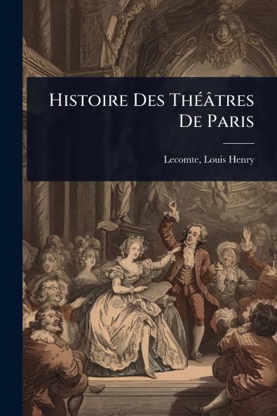 Histoire Des ThÃ(c)âtres De Paris