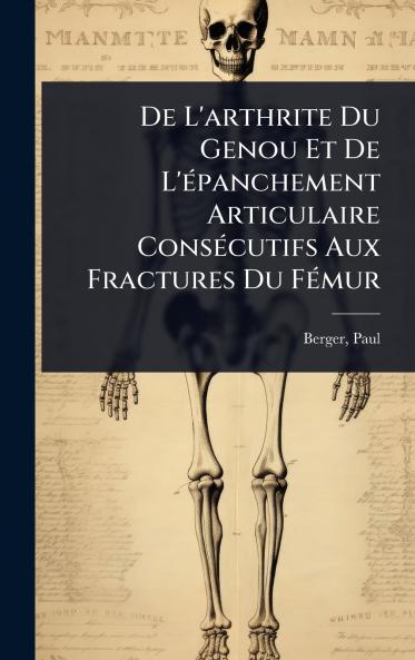 De L'arthrite Du Genou Et De L'Ã(c)panchement Articulaire ConsÃ(c)cutifs Aux Fractures Du FÃ(c)mur