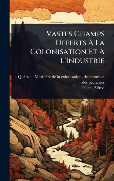 Vastes Champs Offerts Ã&#128; La Colonisation Et Ã&#128; L'industrie