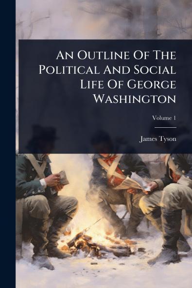 Outline Of The Political And Social Life Of George Washington