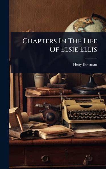 Chapters In The Life Of Elsie Ellis