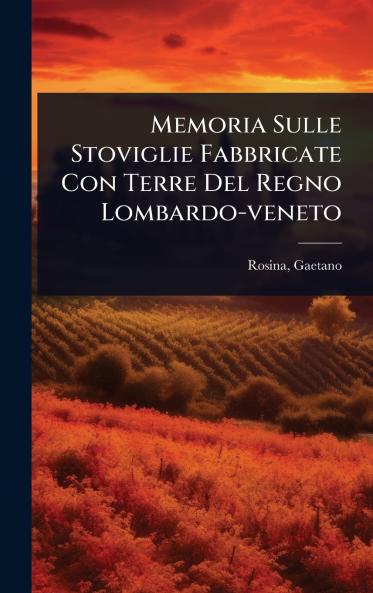 Memoria Sulle Stoviglie Fabbricate Con Terre Del Regno Lombardo-veneto