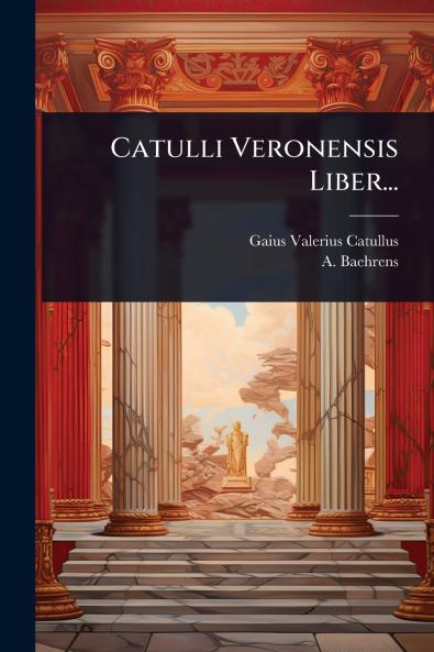 Catulli Veronensis Liber...