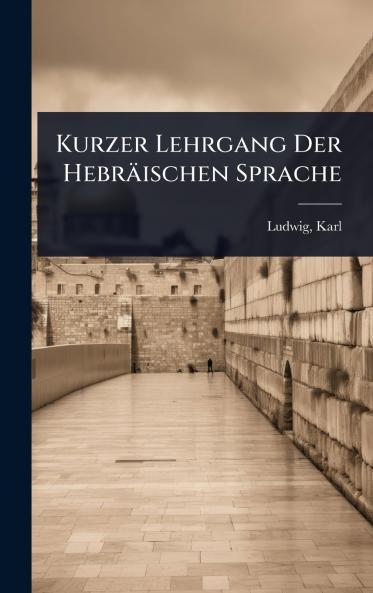 Kurzer Lehrgang Der Hebräischen Sprache