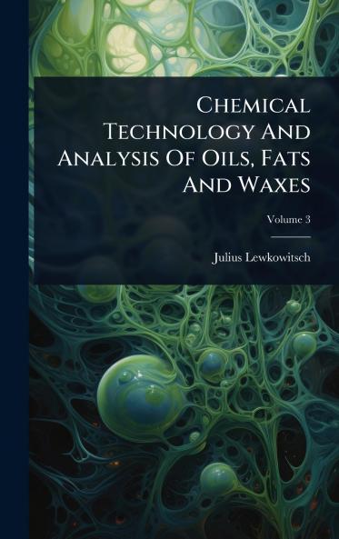 Chemical Technology And Analysis Of Oils Fats And Waxes