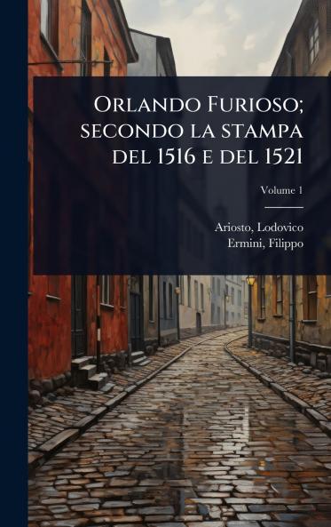 Orlando Furioso; secondo la stampa del 1516 e del 1521