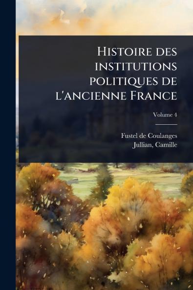 Histoire des institutions politiques de l'ancienne France