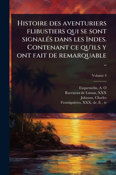 Histoire des aventuriers flibustiers qui se sont signalÃ(c)s dans les Indes. Contenant ce qu'ils y ont fait de remarquable ..