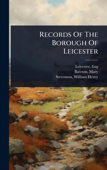 Records Of The Borough Of Leicester