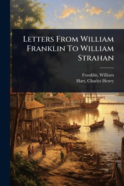 Letters From William Franklin To William Strahan