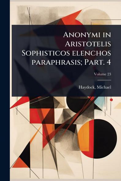 Anonymi in Aristotelis Sophisticos elenchos paraphrasis; Part. 4